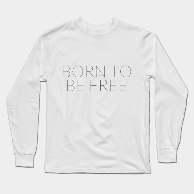 BORN TO BE FREE Long Sleeve T-Shirt by TheMidnightBruja